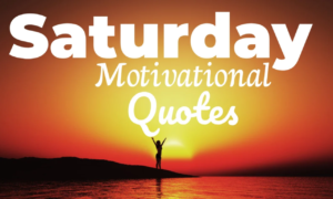Saturday Motivational Quotes
